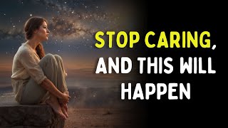 Once You Stop Caring, These 5 Amazing Things Happen