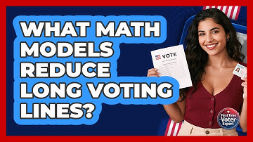 What Math Models Reduce Long Voting Lines? - First Time Voter Expert