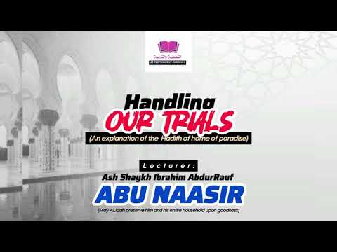 Handling Our Trials Ash Shaykh Ibrahim AbdurRauf Abu Naasir