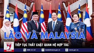 Lào và Malaysia tiếp tục thắt chặt quan hệ hợp tác - Tin thế giới - VNEWS