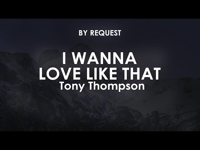 I Wanna Love Like That | Tony Thompson - YouTube