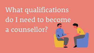 What qualifications do I need to become a counsellor?