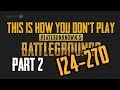 This is How You Don't Play PlayerUnknown's Battlegrounds 124-270 (part2)