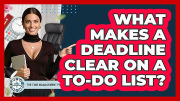 What Makes A Deadline Clear On A To-Do List?