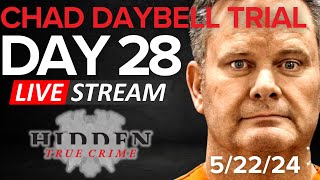 CHAD DAYBELL TRIAL DAY 28 5/22/24