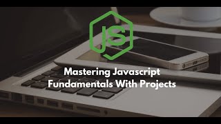 Mastering Javascript fundamentals with Projects(premium course)