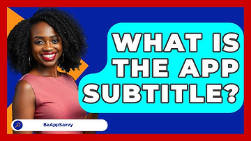 What Is The App Subtitle? - Be App Savvy