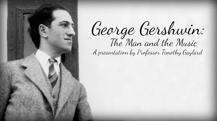 Alumni College 2014: Timothy Gaylard's "George Gershwin: The Man and the Music"