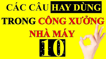 BÀI 26 [10]: [Nâng cao] Những câu tiếng Trung hay dùng trong nhà máy |TIENG TRUNG CONG XUONG CAP TOC