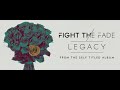 Fight The Fade - "Legacy" (Official Audio)