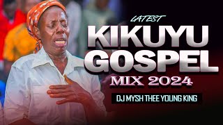 🔴2024 LATEST KIKUYU GOSPEL MIX  || DJ MYSH | ft Phyllis Mbuthia,Moseh Worshiper,Miriam Muthungu