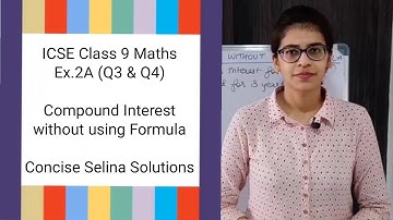 ICSE Class 9 Maths | Ex.2A (Q3 & Q4) | Compound Interest without using Formula | Concise Selina Ans