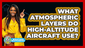 What Atmospheric Layers Do High-altitude Aircraft Use? - Weather Watchdog