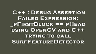 C++ : Debug Assertion Failed Expression: _pFirstBlock == pHead using OpenCV and C++ trying to call S