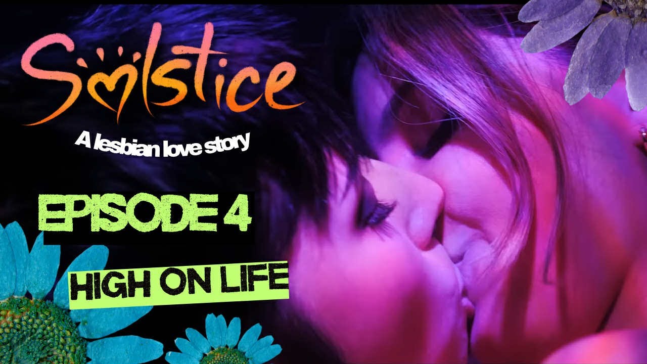 Solstice | Episode 4: High on Life (Lesbian Romcom Mini-Series)