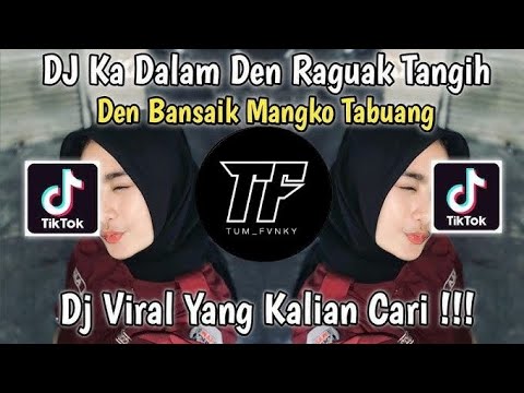 DJ KA DALAM DEN RAGUAK TANGIH || DJ MINANG VIRAL TIKTOK TERBARU FULL SONG TUM FVNKY 2026 !!