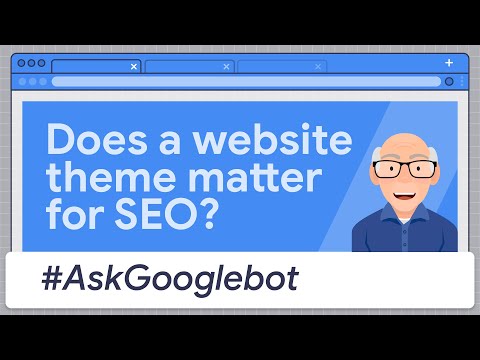 Does a website theme matter for SEO?  #AskGooglebot