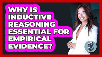 Why Is Inductive Reasoning Essential For Empirical Evidence?