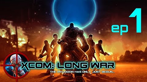 Xcom The Long War Campaign Ep 1 Set Up