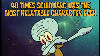 40 Squidward was The Most Relatable Ever...