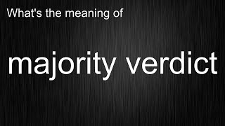 Think You Know How to Say and Use "majority verdict"? Think Again!