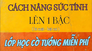 Lớp học cờ tướng miễn phí , cách nâng sức tính cờ lên 1 bậc _ Mr Bill