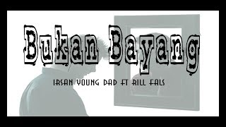 Irsan Young Dad Ft Rill Fals_Bukan Bayang Bayang  Lirik