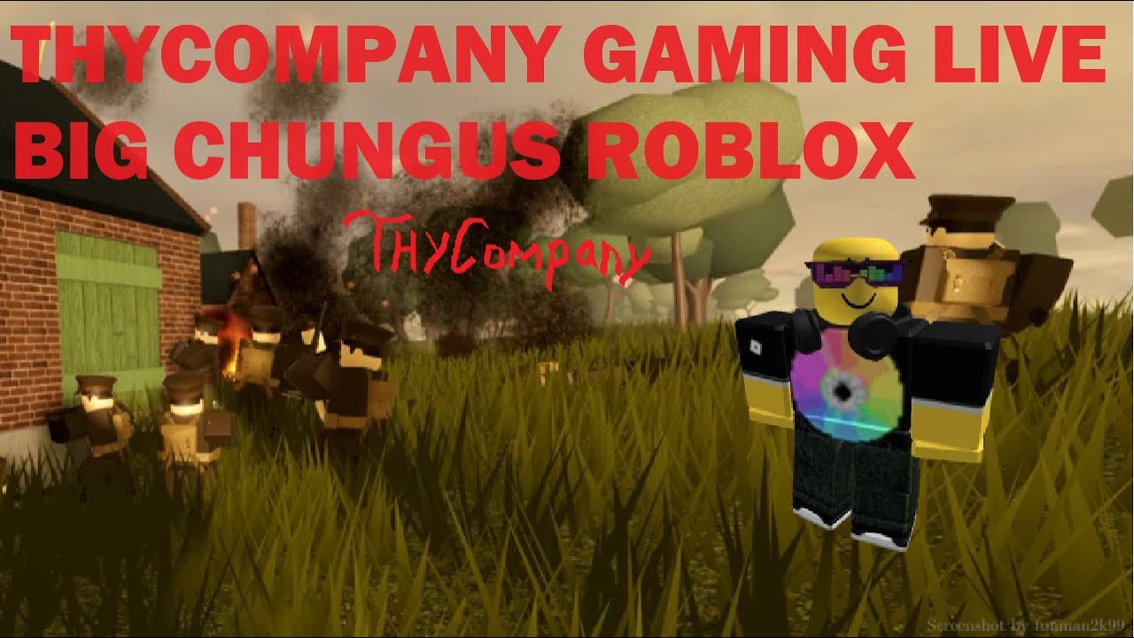 THYCOMPANY LIVESTREAM BIG CHUNGUS ROBLOX YouTube 