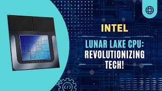 Intel's Lunar Lake CPU: Revolutionizing Tech!