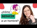 7 claves para seducir a un hombre