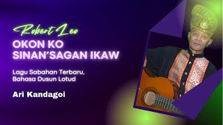 ROBERT LEO | OKON KO SINA’SAGAN IKAW | lagu Dusun Suang Lotud Terbaru 2021