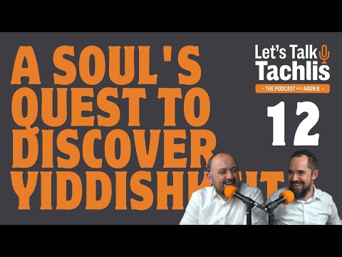LTT Podcast #12 A Soul's Quest to Discover Yiddishkeit