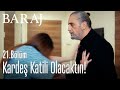 Kardeş katili olacaktın! - Baraj 21. Bölüm