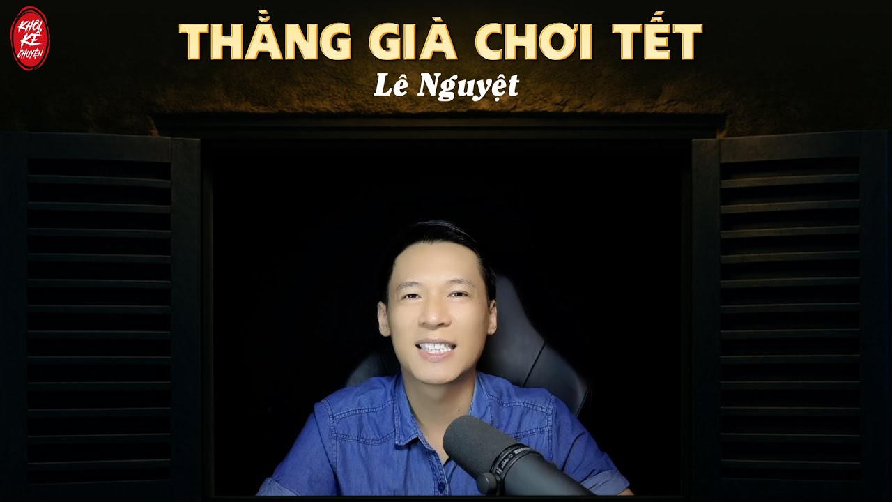 THẰNG GIÀ CHƠI TẾT - Tác giả : LÊ NGUYỆT | Một tình yêu đơn phương dễ thương, đáng thương.