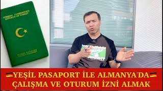 YEŞİL PASAPORTLA ALMANYA YA DA AVRUPA ÜLKELERİNDE ÇALIŞMA VE OTURUM İZNİ ALABİLİR MİSİNİZ?