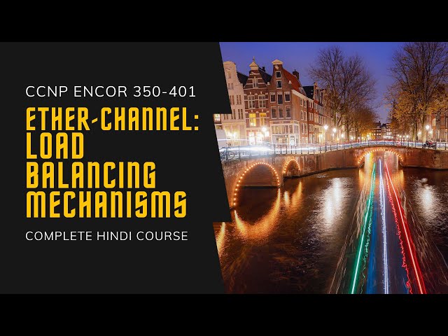 38. CCNP Encor + Enarsi | EtherChannel - Load Balancing Mechanisms | CCNP Full Hindi Course