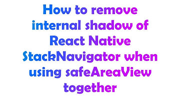 How to remove internal shadow of React Native StackNavigator when using safeAreaView together