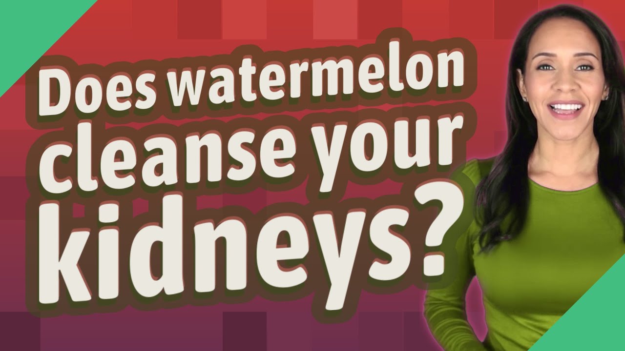Does watermelon cleanse your kidneys? YouTube