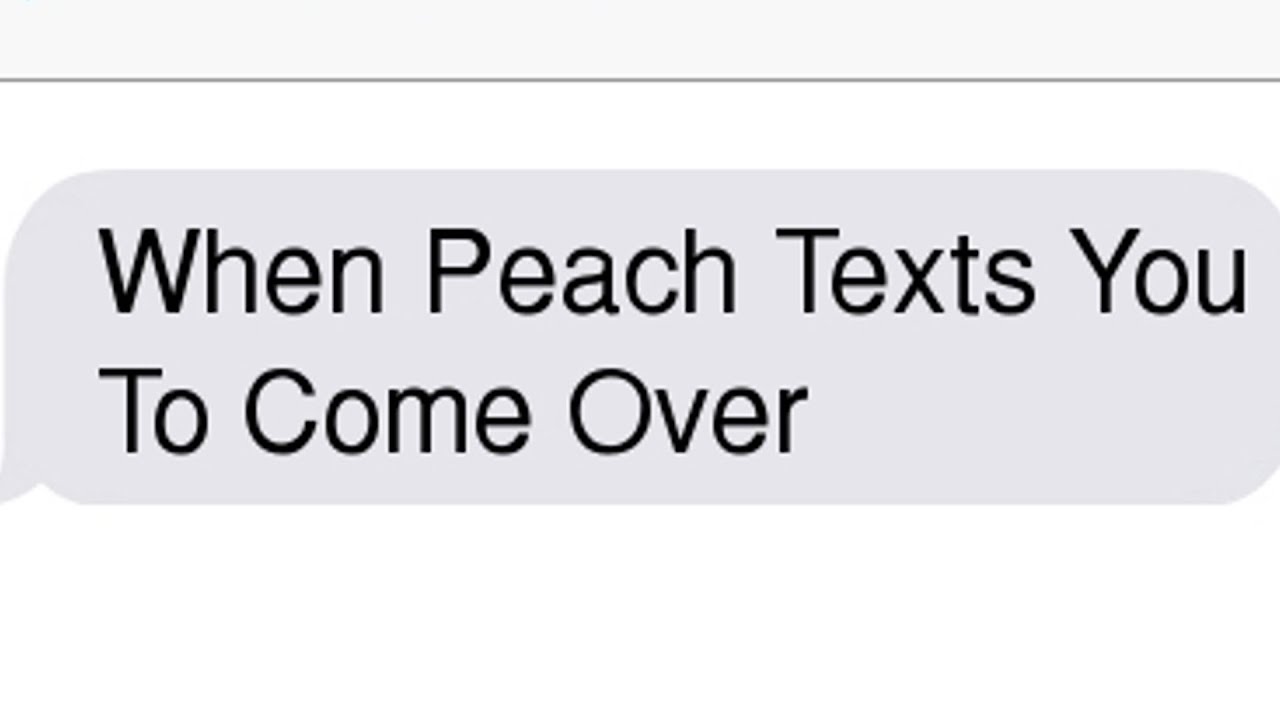 When Peach Texts You To Come Over YouTube