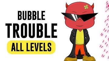 Bubble Trouble All Levels