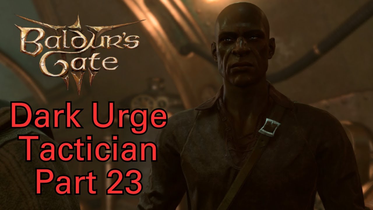 Baldur's Gate 3 Dark Urge Tactician Guide - Part 23: Iron Throne and Steel Watch Foundry