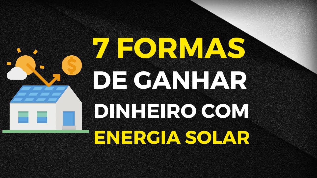 APRENDA 7 FORMAS de GANHAR DINHEIRO com ENERGIA SOLAR FOTOVOLTAICA