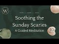 10 minute guided meditationsoothing the sunday scaries