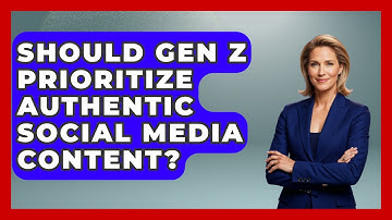 Should Gen Z Prioritize Authentic Social Media Content? - Gen Z Unfiltered