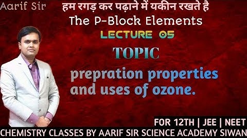 Preparation, properties and uses of #ozone.....(12th p block elements)