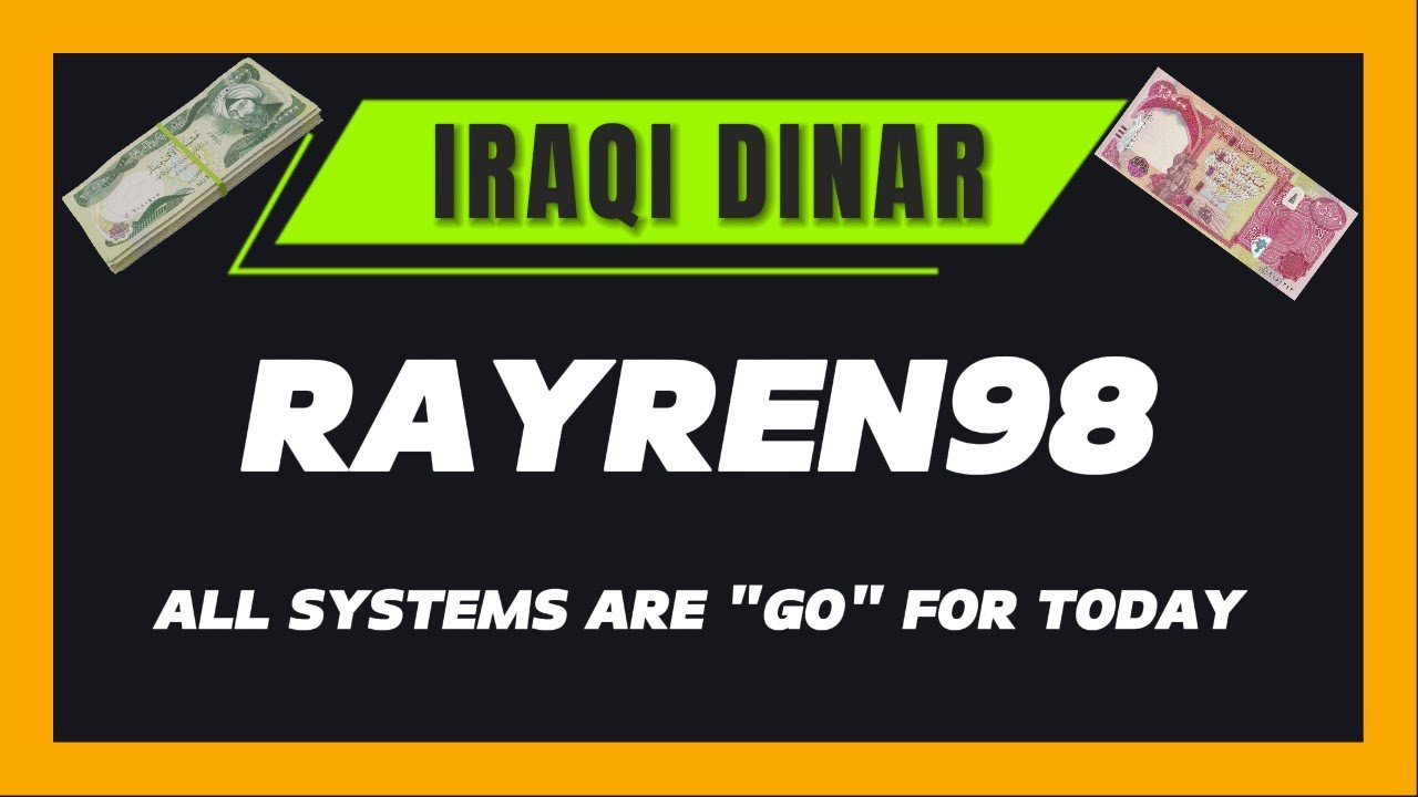 IRAQI DINAR NEWS TODAY RayRen98 ALL SYSTEMS ARE "GO" FOR TODAY - YouTube