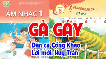 CHỦ ĐỀ 6: GÀ GÁY - ÂM NHẠC LỚP 1 - KẾT NỐI TRI THỨC