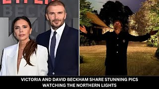 Victoria and David Beckham Share Stunning Pics Watching the Northern Lights