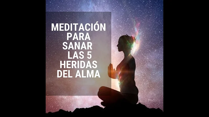 Meditacin para sanar las 5 heridas del alma