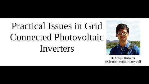 Practical Issues in Grid Connected Photovoltaic Inverters | Dr Abhijit Kulkarni